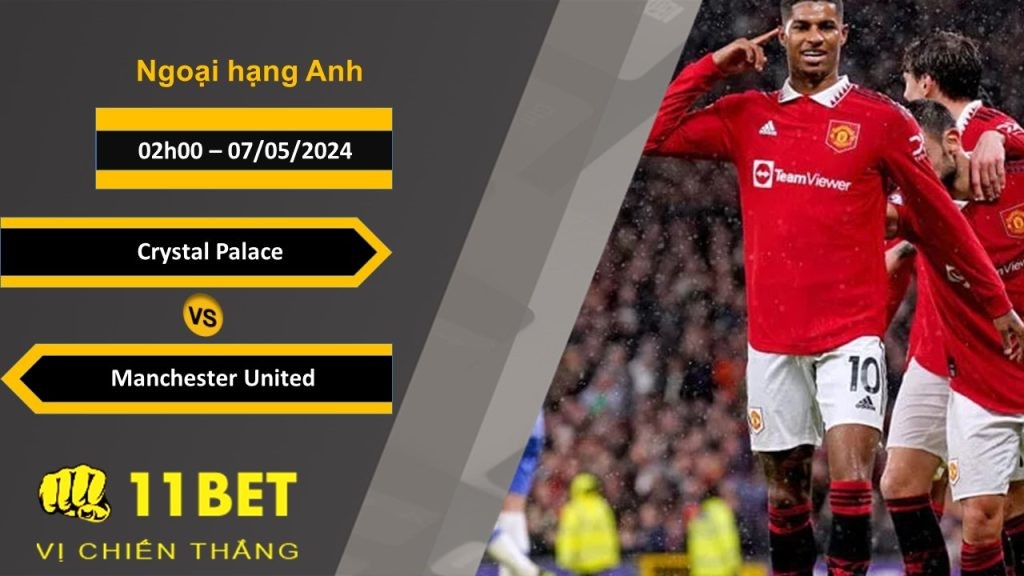 11BET Soi kèo  Crystal Palace vs Manchester United, 02h00, 07/05/2024