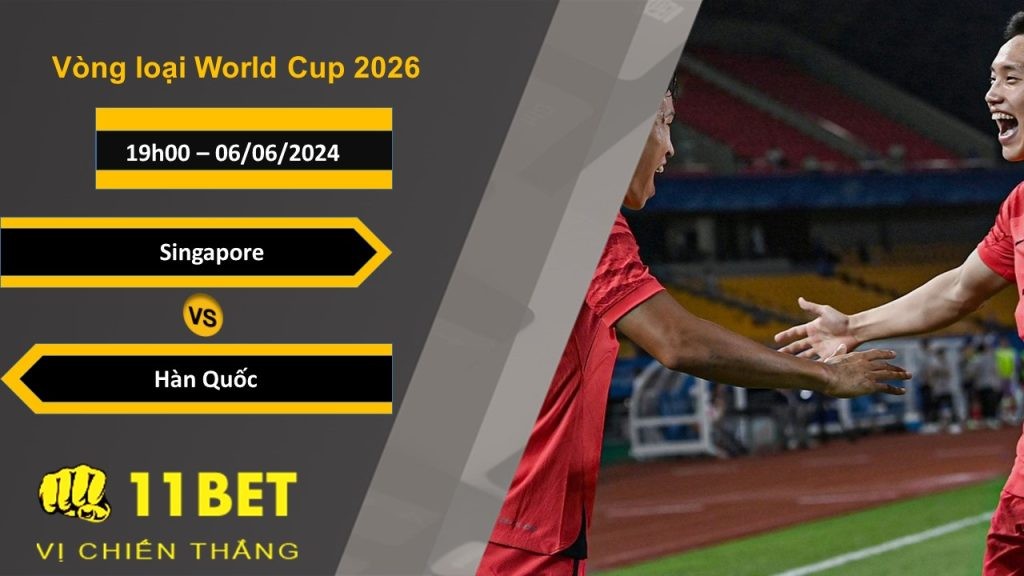 11BET Soi kèo  Singapore vs Hàn Quốc, 19h00, 06/06/2024