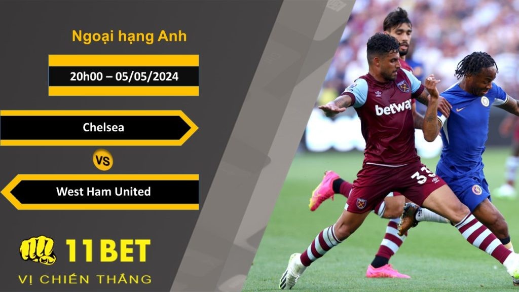 11BET Soi kèo  Chelsea vs West Ham United, 20h00, 05/05/2024