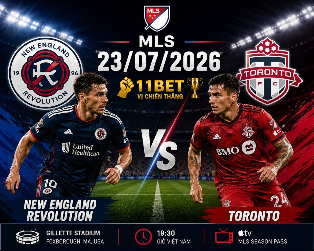 11BET Nhận định kèo bóng đá New England Revolution vs Toronto, 06h30 ngày 23/07 | MLS 2026