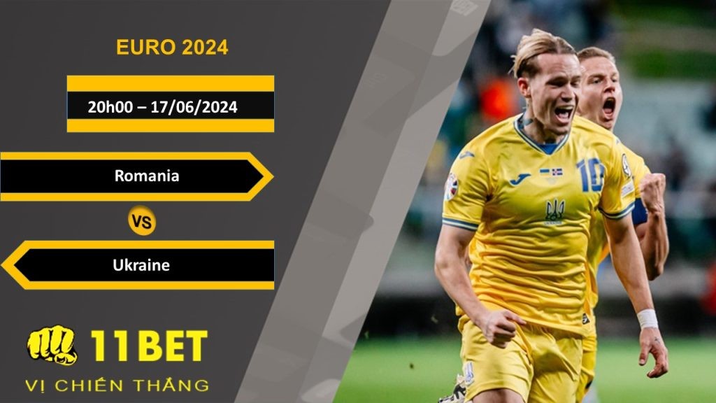11BET Soi kèo  Romania vs Ukraine, 20h00, 17/06/2024