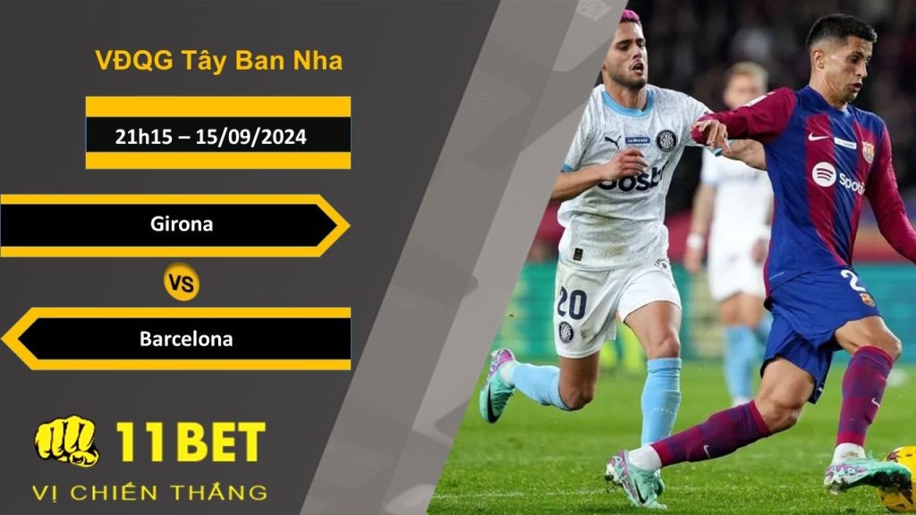 11BET Soi kèo  Girona vs Barcelona, 21h15, 15/09/2024