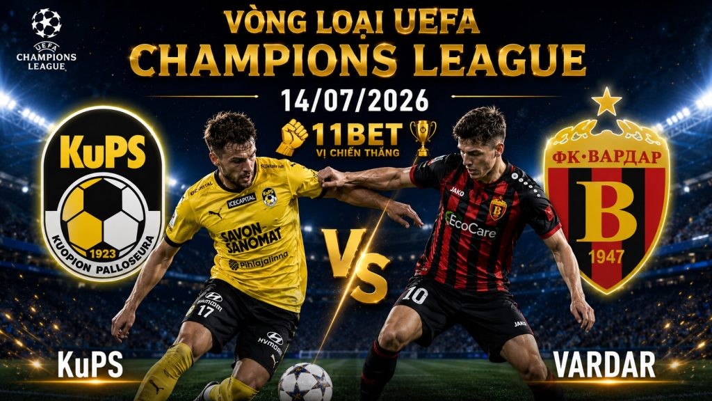 11BET Soi kèo KuPS vs Vardar, 22h00 ngày 14/07/2026 | Vòng loại UEFA Champions League