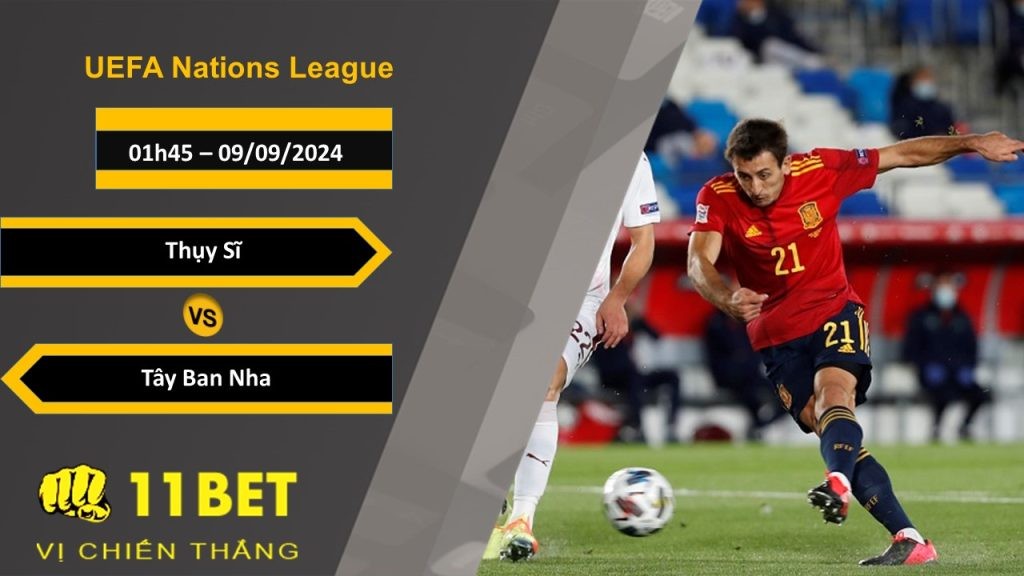11BET Soi kèo  Thụy Sĩ vs Tây Ban Nha, 01h45, 09/09/2024