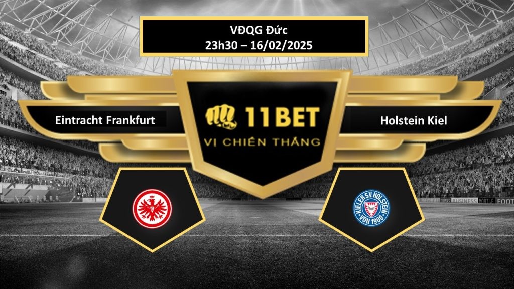 11BET Tip bóng đá Eintracht Frankfurt vs Holstein Kiel, hôm nay 16/02/2025