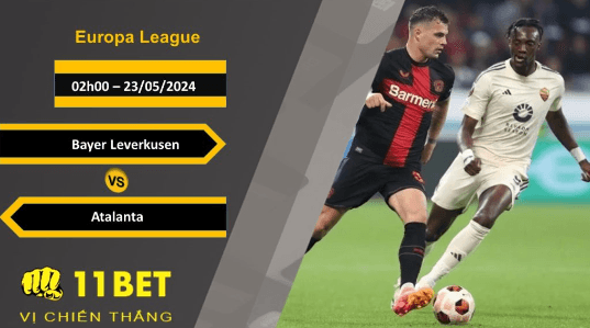 11BET Soi kèo  Bayer Leverkusen vs Atalanta, 02h00, 23/05/2024