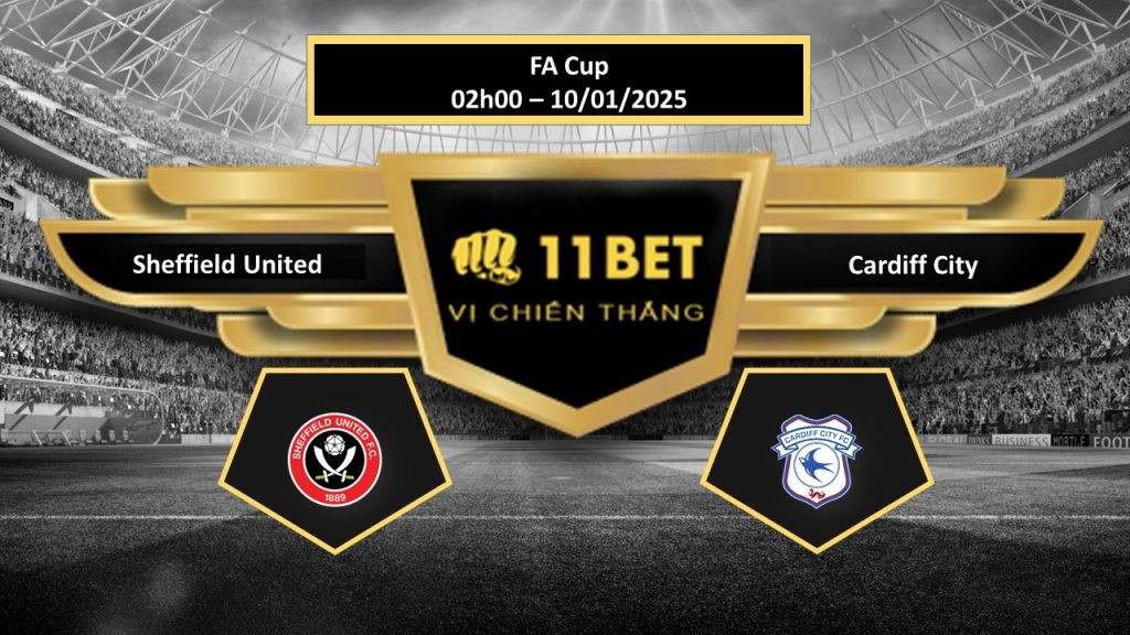 11BET Tip bóng đá Sheffield United vs Cardiff City, hôm nay 10/01/2025