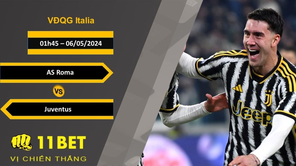 11BET Soi kèo  AS Roma vs Juventus, 01h45, 06/05/2024