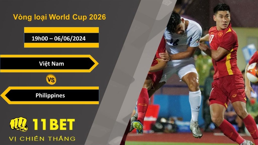 11BET Soi kèo  Việt Nam vs Philippines, 19h00, 06/06/2024