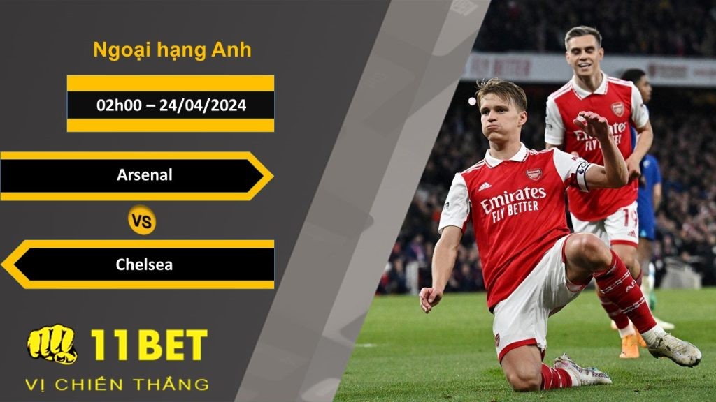 11BET Soi kèo  Arsenal vs Chelsea, 02h00, 24/04/2024