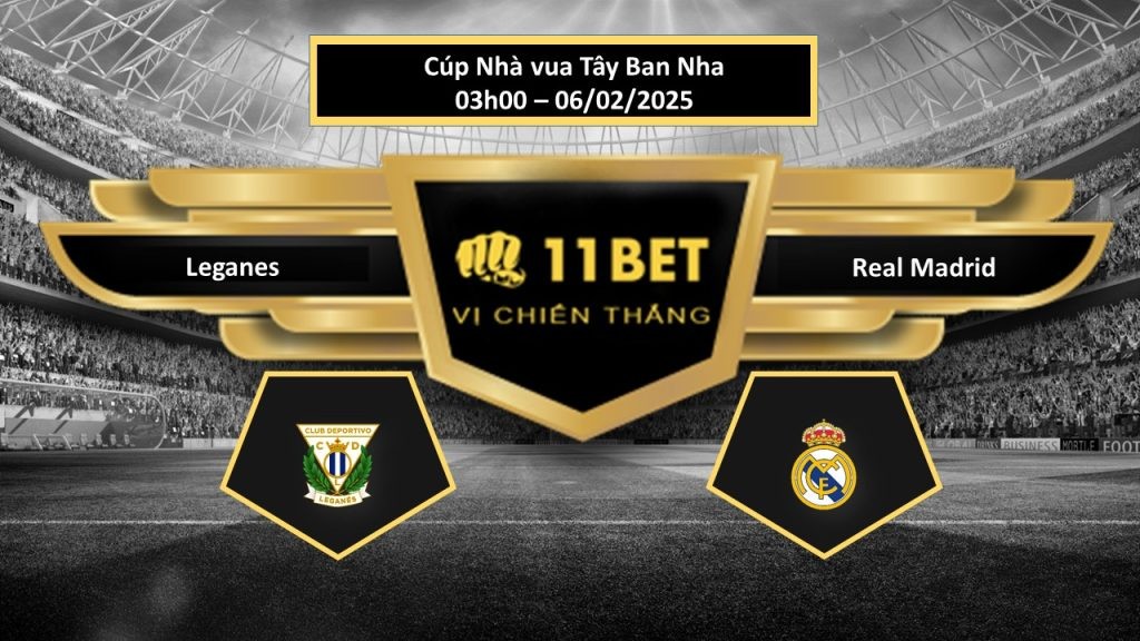 11BET Tip bóng đá Leganes vs Real Madrid, hôm nay 06/02/2025