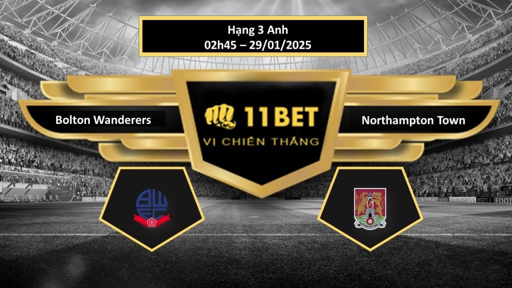 11BET Tip bóng đá  Bolton Wanderers vs Northampton Town, hôm nay 29/01/2025