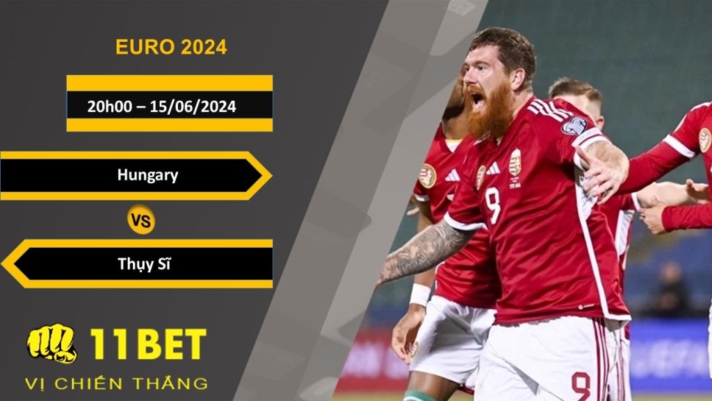 11BET Soi kèo  Hungary vs Thụy Sĩ, 20h00, 15/06/2024