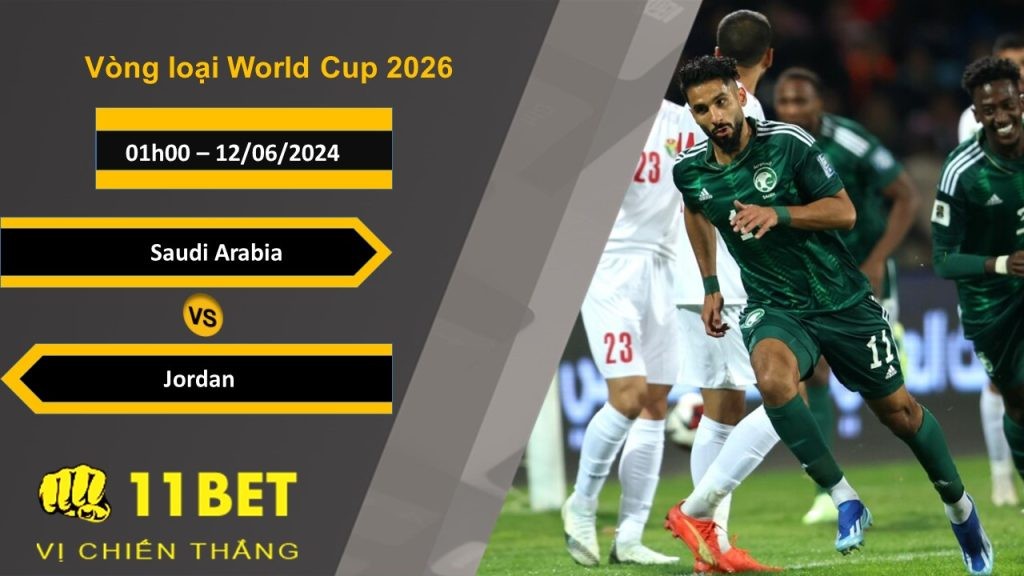 11BET Soi kèo  Saudi Arabia vs Jordan, 01h00, 12/06/2024