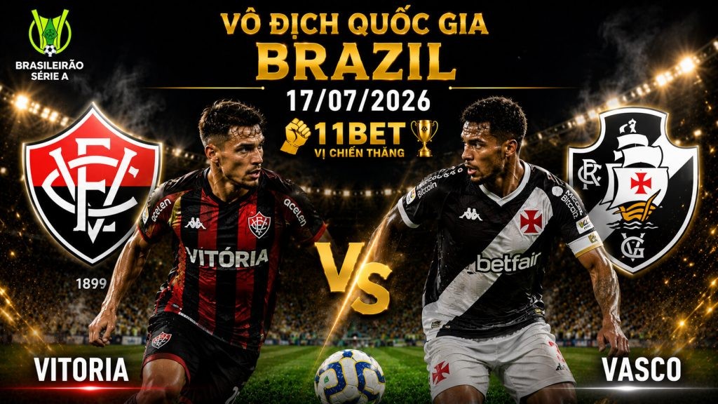 11BET Soi kèo Vitoria vs Vasco, 05h30 ngày 17/07/2026 – VĐQG Brazil