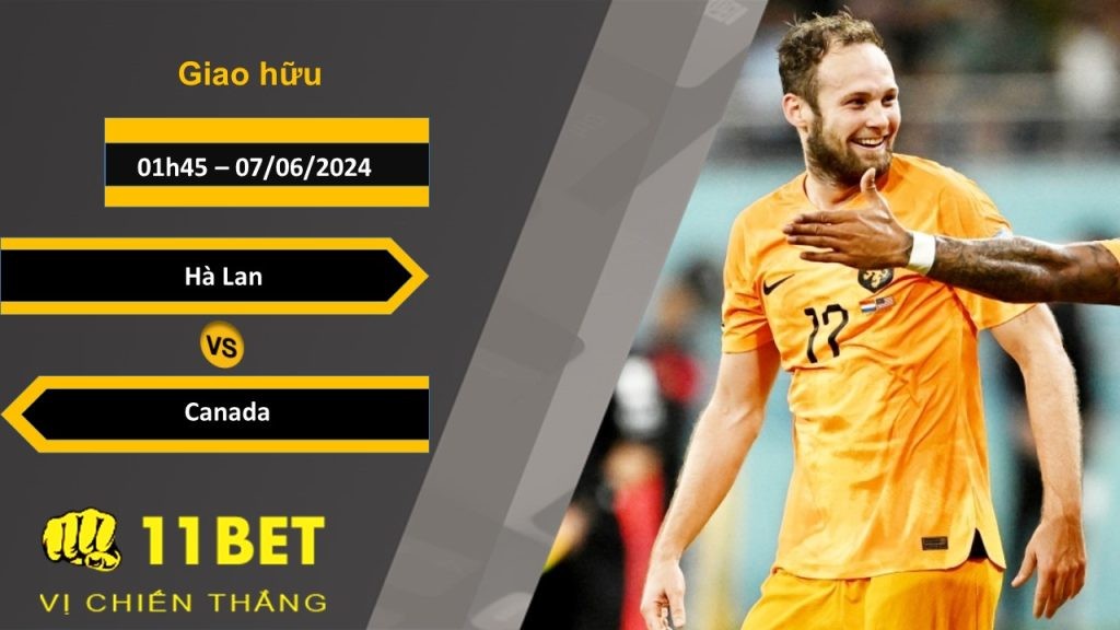 11BET Soi kèo  Hà Lan vs Canada, 01h45, 07/06/2024