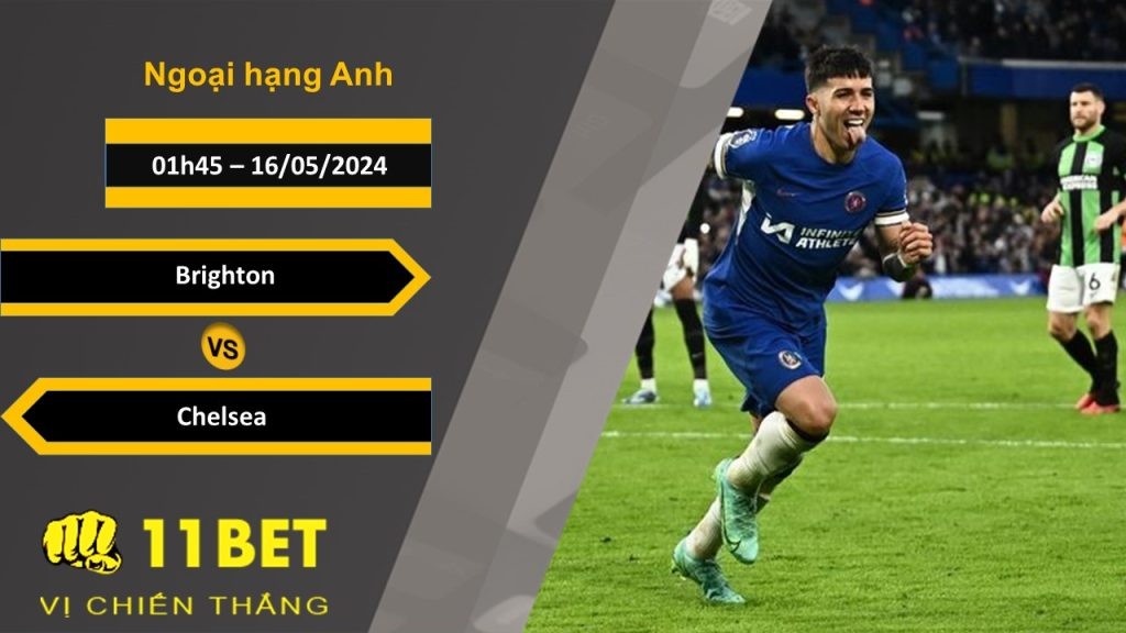 11BET Soi kèo  Brighton vs Chelsea, 01h45, 16/05/2024