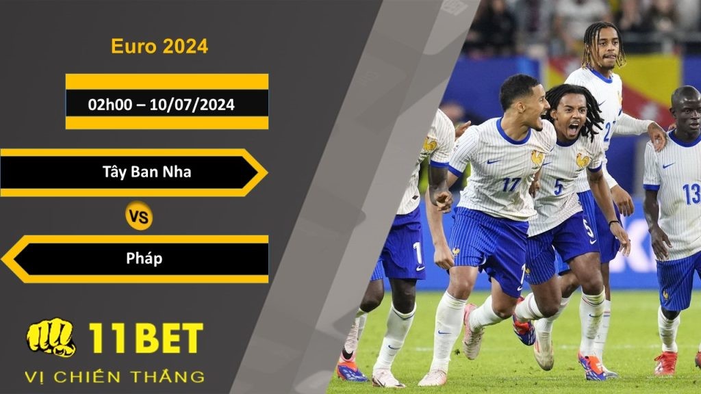 11BET Soi kèo  Tây Ban Nha vs Pháp, 02h00, 10/07/2024