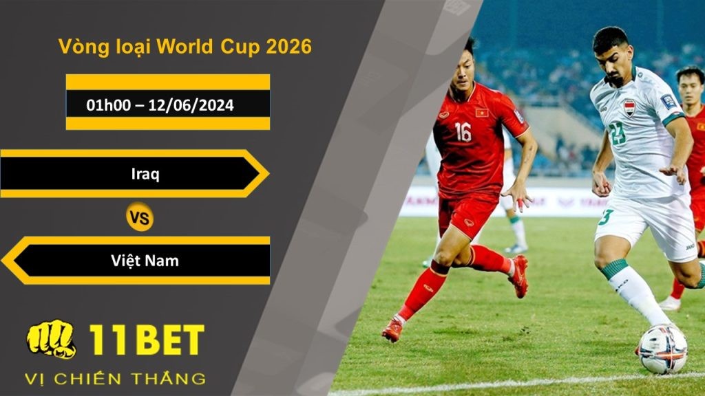11BET Soi kèo  Iraq vs Việt Nam, 01h00, 12/06/2024