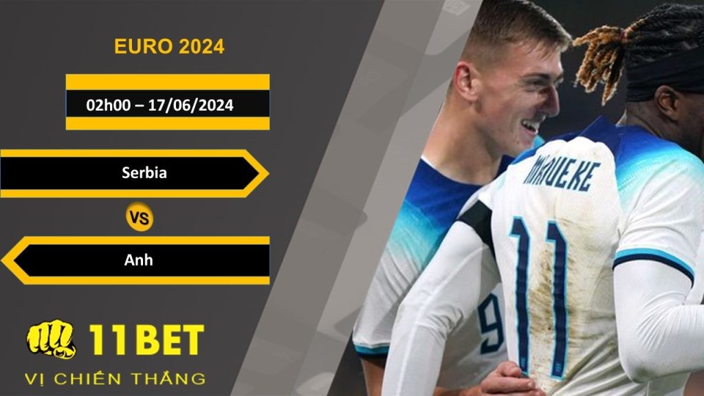 11BET Soi kèo  Serbia vs Anh, 02h00, 17/06/2024