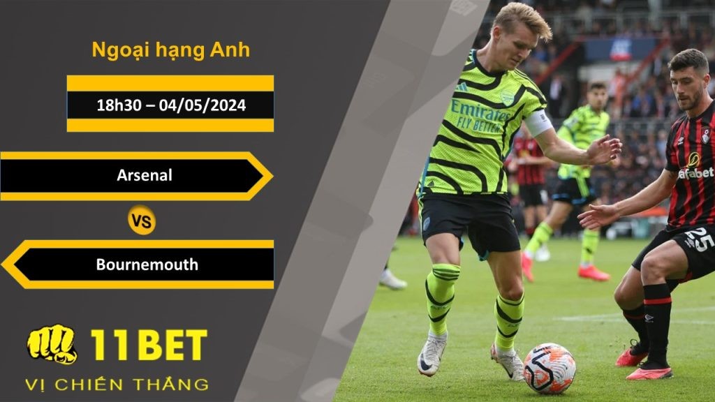 11BET Soi kèo  Arsenal vs Bournemouth, 18h30, 04/05/2024