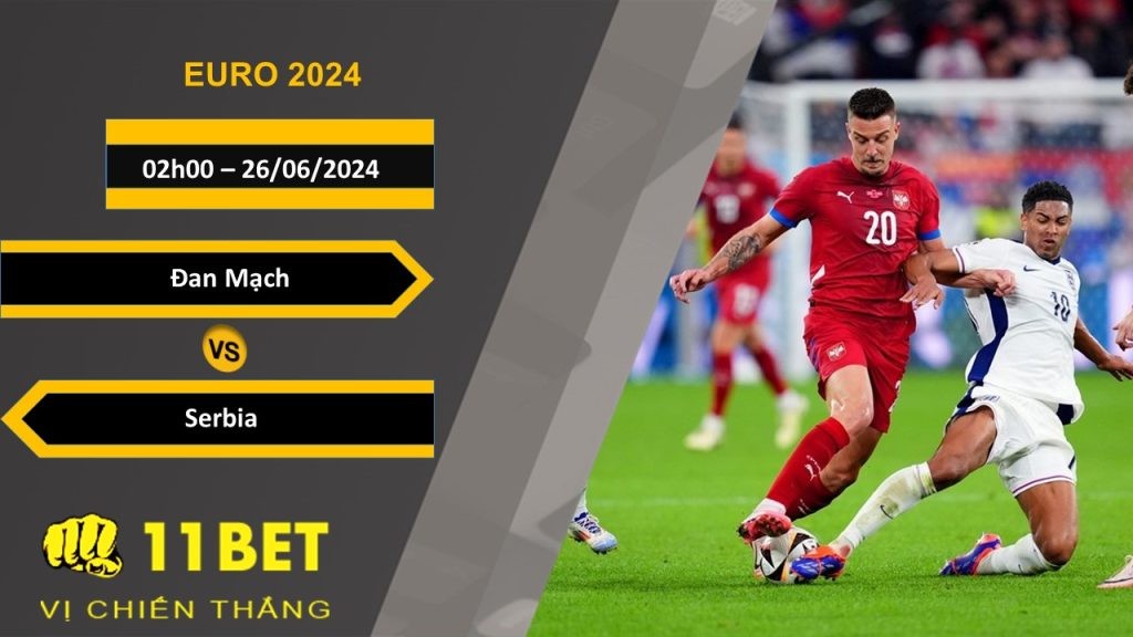 11BET Soi kèo  Đan Mạch vs Serbia, 02h00, 26/06/2024