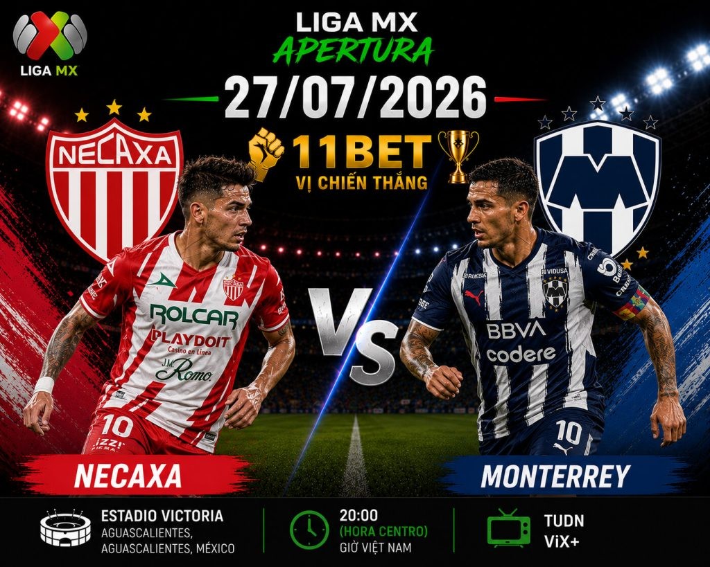11BET Soi kèo Necaxa vs Monterrey, 06h00 ngày 27/07/2026 – Liga MX Apertura