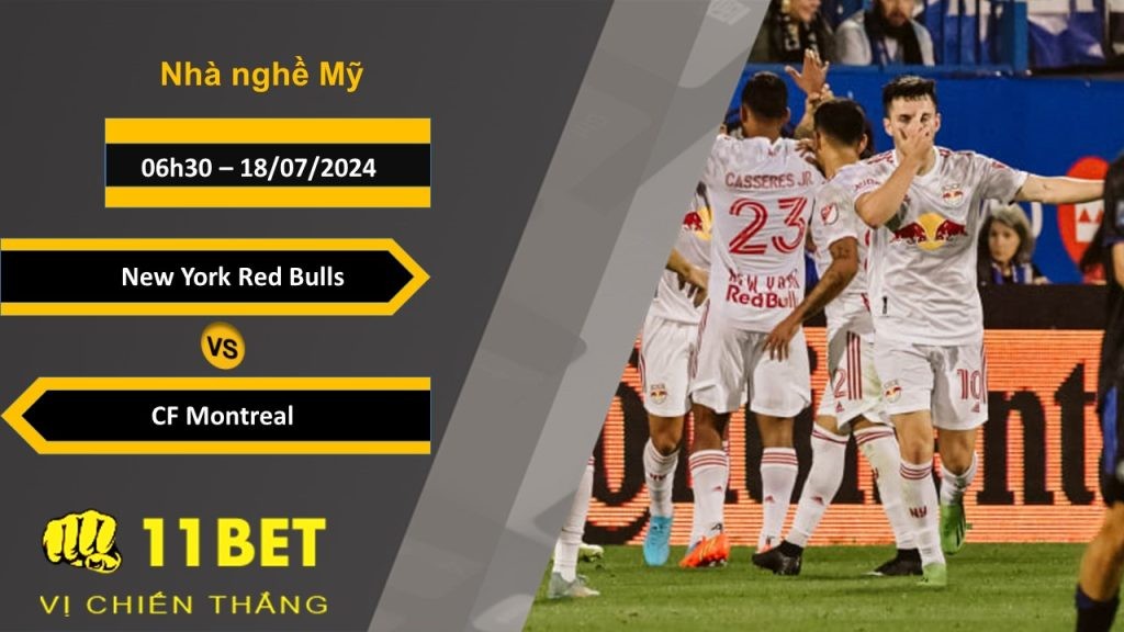 11BET Soi kèo  New York Red Bulls vs CF Montreal, 06h30, 18/07/2024