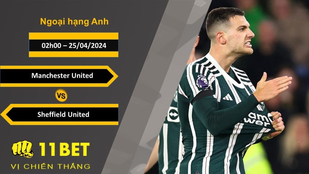 11BET Soi kèo Manchester United vs Sheffield United , 02h00, 25/04/2024