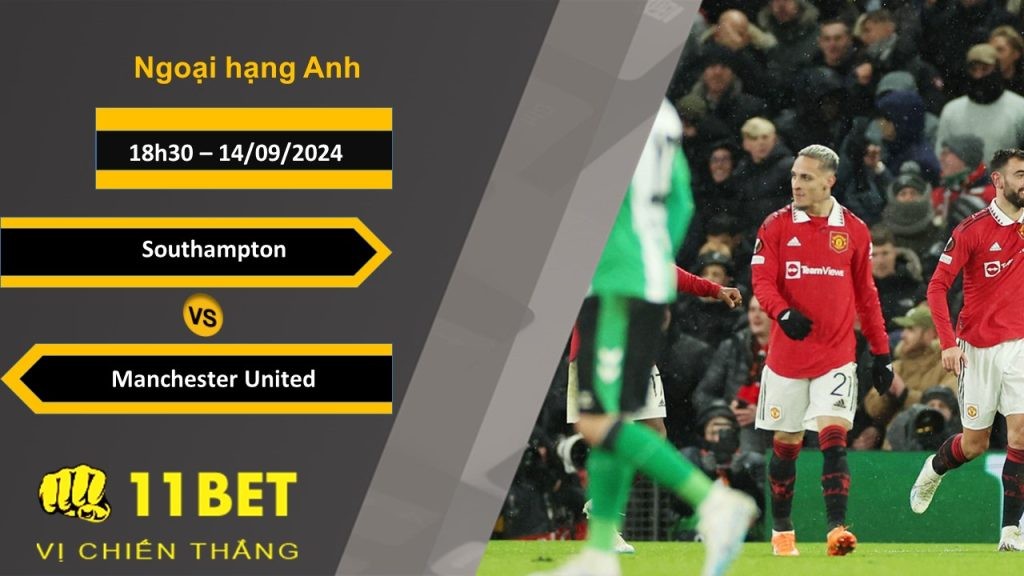 11BET Soi kèo  Southampton vs Manchester United, 18h30, 14/09/2024