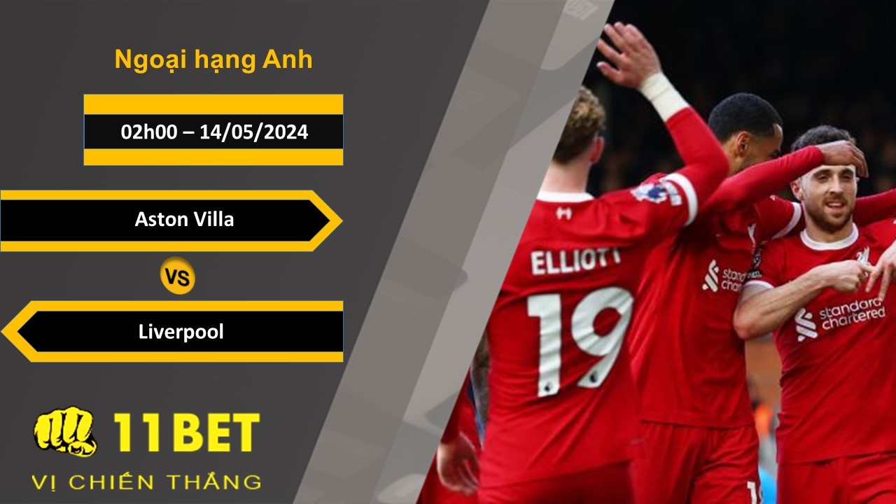 11BET Soi kèo  Aston Villa vs Liverpool , 02h00, 14/05/2024