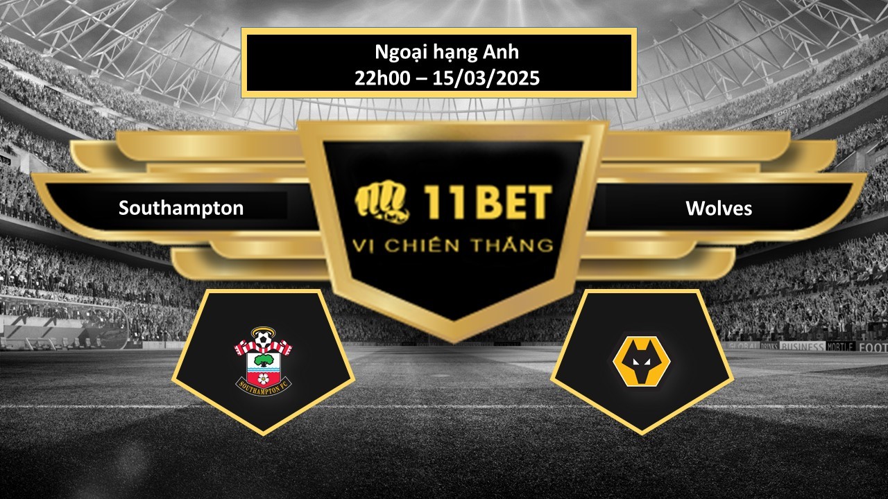 11BET Tip bóng đá Southampton vs Wolves, hôm nay 15/03/2025