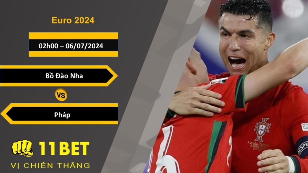11BET Soi kèo  Bồ Đào Nha vs Pháp, 02h00, 06/07/2024