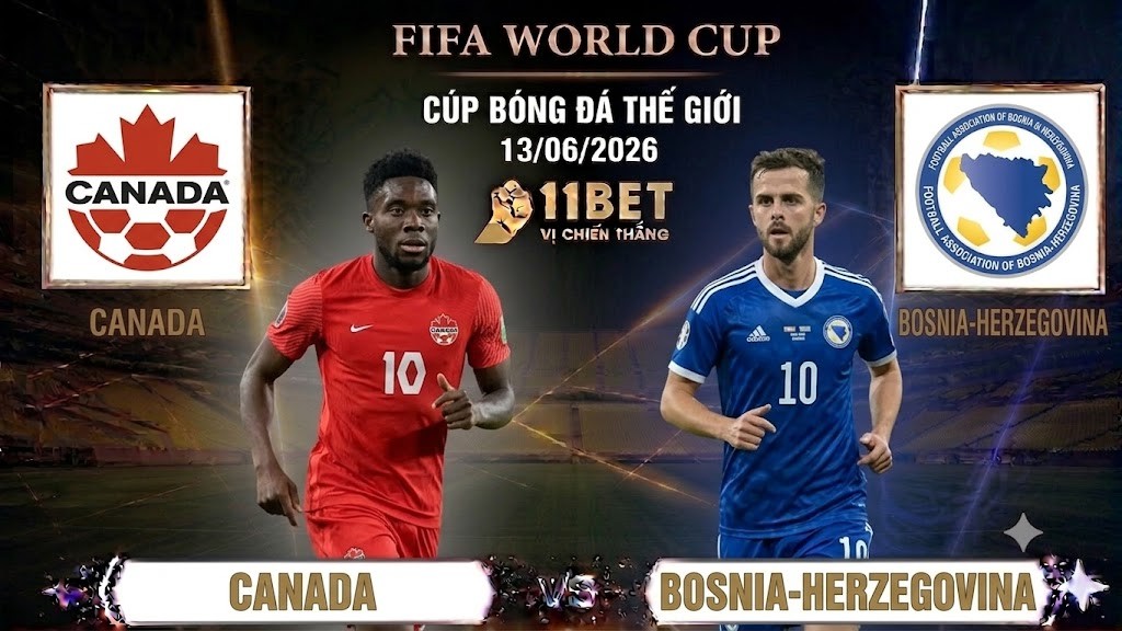 11BET Nhận định trận đấu Canada vs Bosnia-Herzegovina ngày 13/06 cùng 11BET