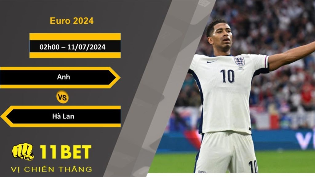 11BET Soi kèo  Anh vs Hà Lan, 02h00, 11/07/2024