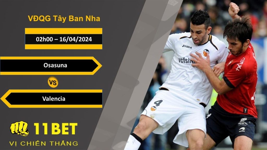 11BET Soi kèo Osasuna vs Valencia, 02h00, 16/04/2024