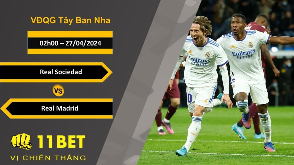 11BET Soi kèo  Real Sociedad vs Real Madrid, 02h00, 27/04/2024