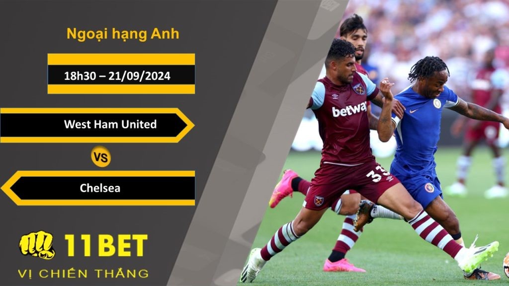 11BET Soi kèo  West Ham United vs Chelsea, 18h30, 21/09/2024