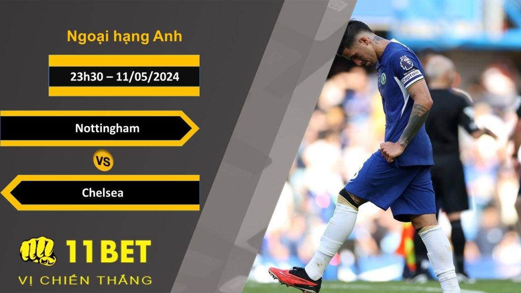 11BET Soi kèo  Nottingham vs Chelsea, 23h30, 11/05/2024