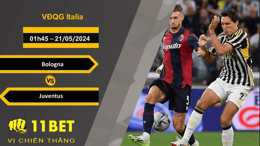 11BET Soi kèo  Bologna vs Juventus, 01h45, 21/05/2024