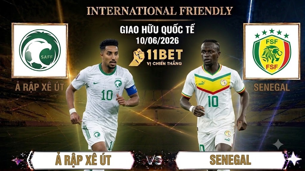 11BET Soi Kèo Ả Rập Xê Út vs Senegal | Giao Hữu Quốc Tế | 06h00 ngày 10/06/2026