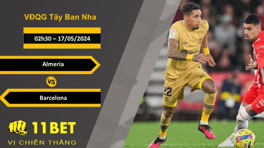 11BET Soi kèo  Almeria vs Barcelona, 02h30, 17/05/2024