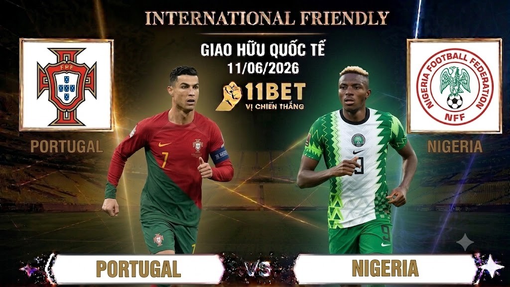 11BET Soi kèo Bồ Đào Nha vs Nigeria | Giao Hữu Quốc Tế | 02h45 ngày 11/06/2026
