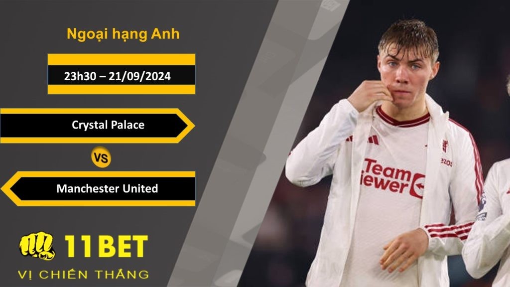 11BET Soi kèo  Crystal Palace vs Manchester United, 23h30, 21/09/2024