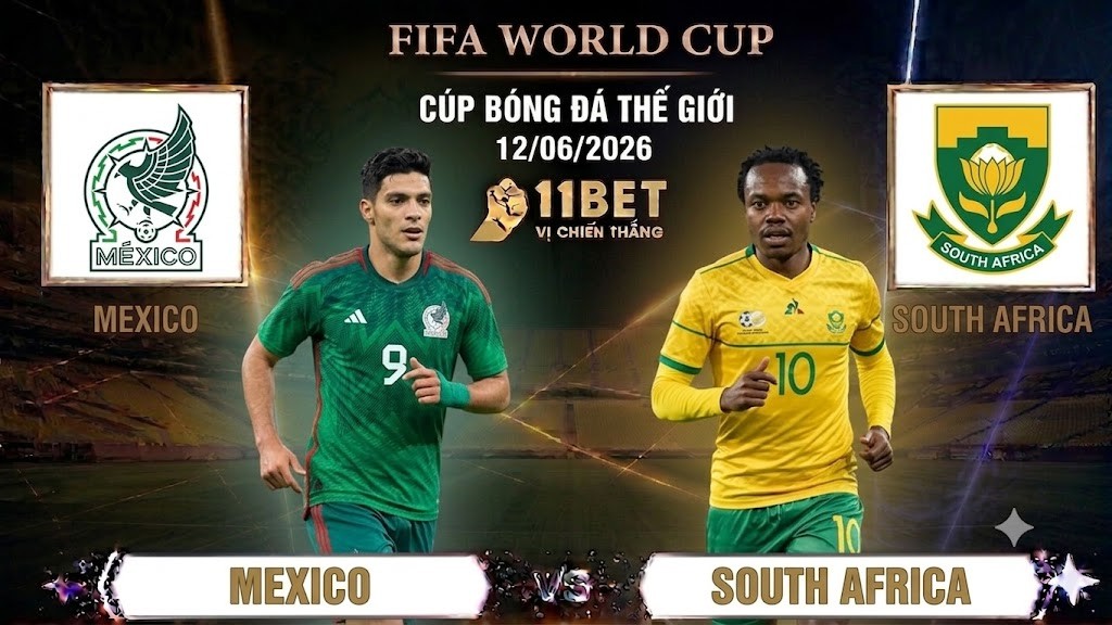 11BET Nhận định bóng đá trận đối đầu giữa Mexico và Nam Phi diễn ra vào lúc 02h00 ngày 12/06