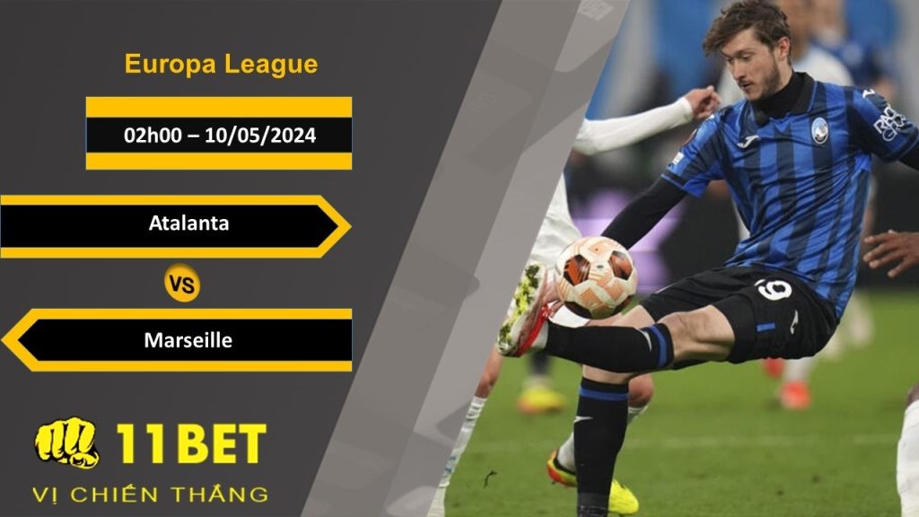 11BET Soi kèo  Atalanta vs Marseille, 02h00, 10/05/2024