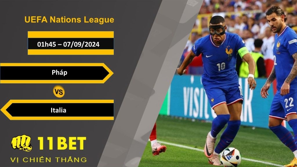 11BET Soi kèo  Pháp vs Italia, 01h45, 07/09/2024