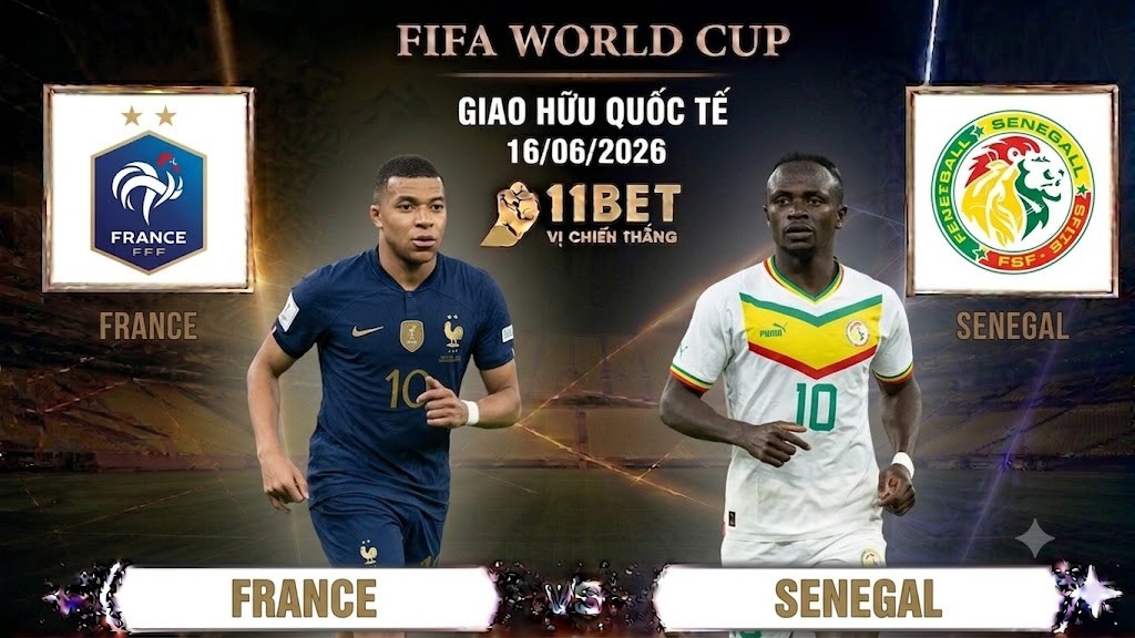 11BET Soi kèo bóng đá Pháp vs Senegal, 02h00 ngày 17/06/2026 – World Cup 2026