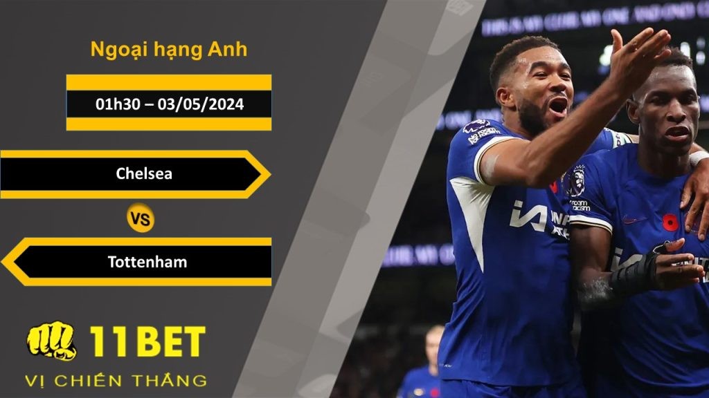 11BET Soi kèo  Chelsea vs Tottenham, 01h30, 03/05/2024