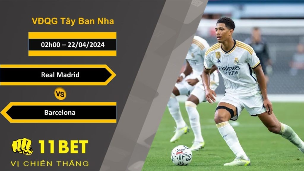 11BET Soi kèo  Real Madrid vs Barcelona, 02h00, 22/04/2024